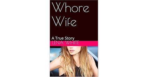 Whore Wife: A True Story by Lena White